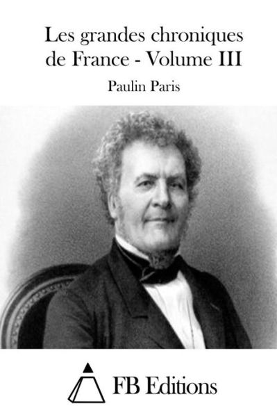 Cover for Paulin Paris · Les Grandes Chroniques De France - Volume III (Paperback Book) (2015)