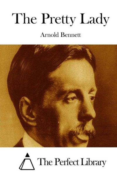 The Pretty Lady - Arnold Bennett - Books - Createspace - 9781511671712 - April 10, 2015