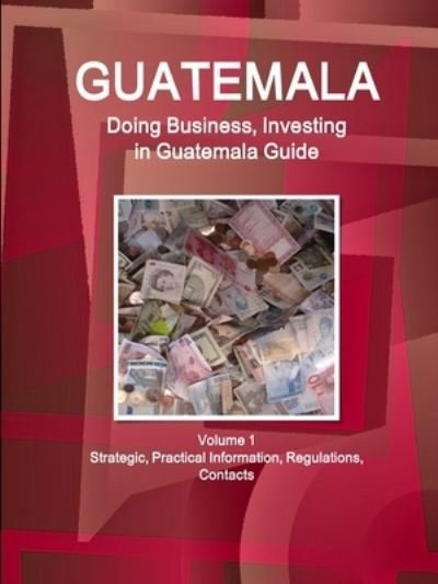 Guatemala - Ibp Usa - Books - International Business Publications, Inc - 9781514526712 - February 2, 2019
