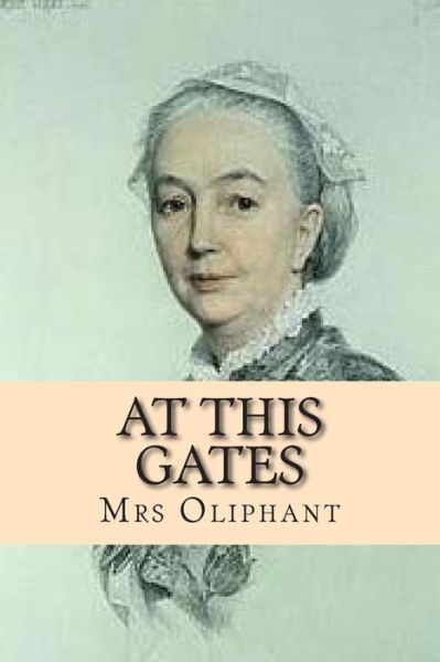 Cover for Margaret Wilson Oliphant · At This Gates (Paperback Book) (2015)