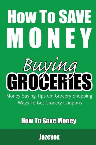 Cover for Jazevox · How To Save Money Buying Groceries (Pocketbok) (2016)