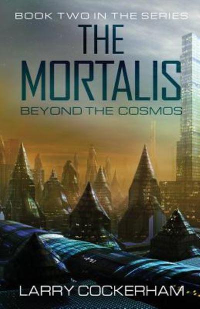 Cover for Larry W. Cockerham · The Mortalis : Beyond the Cosmos : Beyond the Cosmos (Paperback Book) (2016)