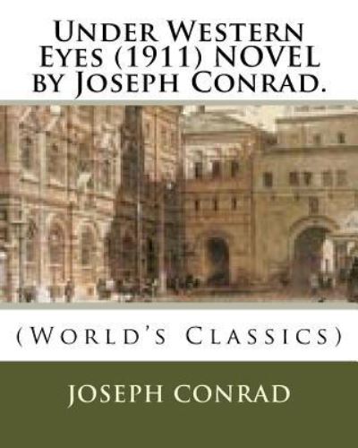 Under Western Eyes (1911) NOVEL by Joseph Conrad. - Joseph Conrad - Kirjat - Createspace Independent Publishing Platf - 9781523986712 - torstai 11. helmikuuta 2016