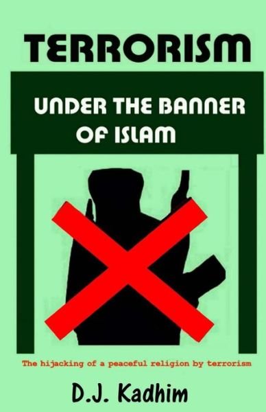 D J Kadhim · Terrorism Under the Banner of Islam (Taschenbuch) (2016)