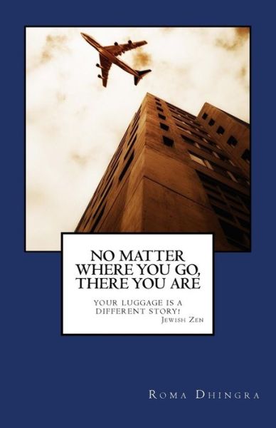 Cover for Roma Dhingra · No Matter Where You Go, There You Are (Pocketbok) (2017)