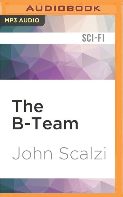 Cover for John Scalzi · B-Team, The (MP3-CD) (2017)