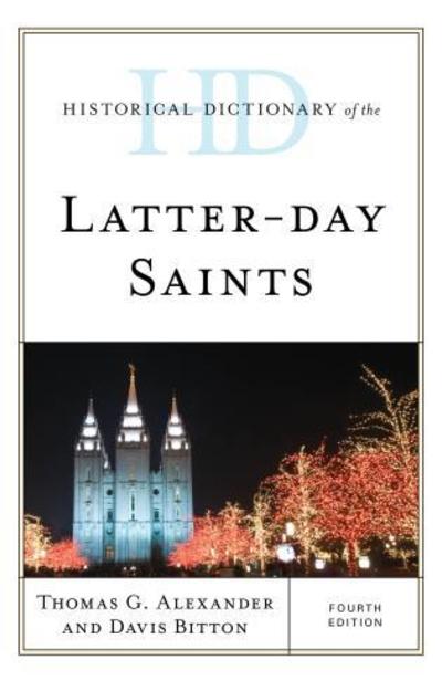 Cover for Thomas G. Alexander · Historical Dictionary of the Latter-day Saints - Historical Dictionaries of Religions, Philosophies, and Movements Series (Gebundenes Buch) [Fourth edition] (2019)