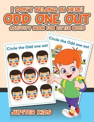 I Don't Belong In Here! Odd One Out Activity Book for Little Boys - Jupiter Kids - Livros - Jupiter Kids - 9781541933712 - 15 de setembro de 2017