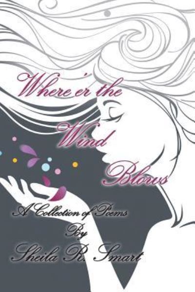 Where'Er the Wind Blows - Sheila R Smart - Books - Xlibris Us - 9781543476712 - February 16, 2018