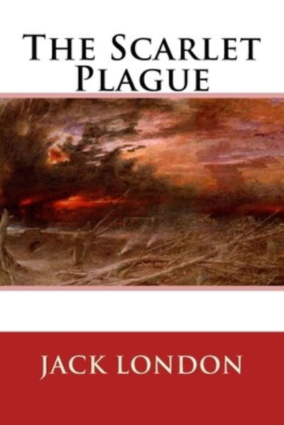 The Scarlet Plague - Jack London - Książki - Createspace Independent Publishing Platf - 9781545258712 - 8 kwietnia 2017