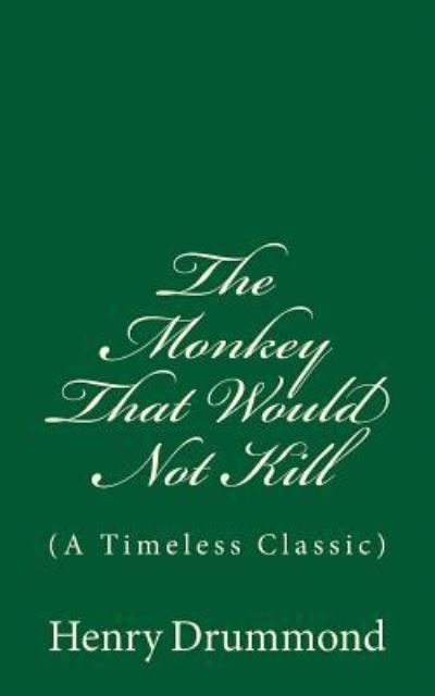 The Monkey That Would Not Kill - Henry Drummond - Books - Createspace Independent Publishing Platf - 9781546491712 - May 5, 2017