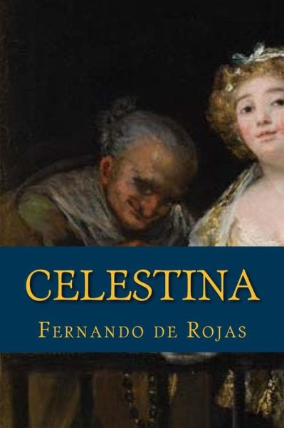 Celestina - Fernando De Rojas - Kirjat - Createspace Independent Publishing Platf - 9781548682712 - lauantai 8. heinäkuuta 2017