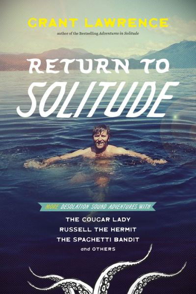 Cover for Grant Lawrence · Return to Solitude: More Desolation Sound Adventures with the Cougar Lady, Russell the Hermit, the Spaghetti Bandit and Others (Paperback Book) (2022)