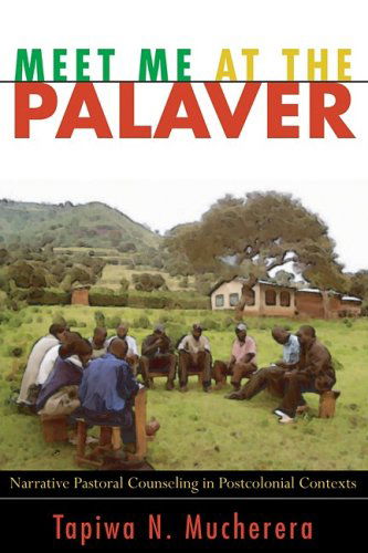 Cover for Tapiwa N. Mucherera · Meet Me at the Palaver: Narrative Pastoral Counseling in Postcolonial Contexts (Taschenbuch) (2009)