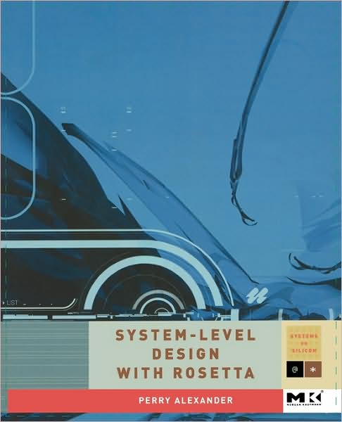 Cover for Perry Alexander · System Level Design with Rosetta - Systems on Silicon (Paperback Book) (2006)