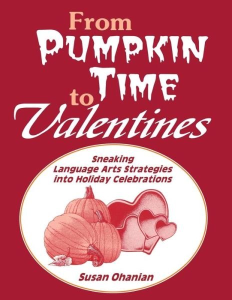 Cover for Susan Ohanian · From Pumpkin Time to Valentines: Sneaking Language Arts Strategies into Holiday Celebrations (Paperback Book) (1994)