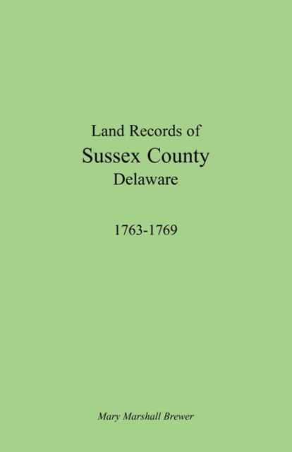 Cover for Mary Marshall Brewer · Land Records of Sussex County, Delaware, 1763-1769 (Pocketbok) (2009)