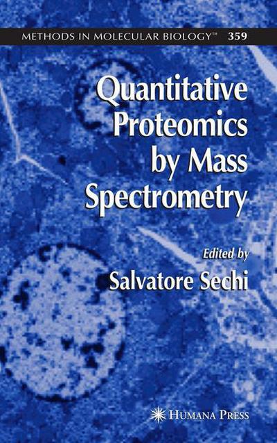 Cover for Salvatore Sechi · Quantitative Proteomics by Mass Spectrometry - Methods in Molecular Biology (Hardcover Book) [2007 edition] (2007)