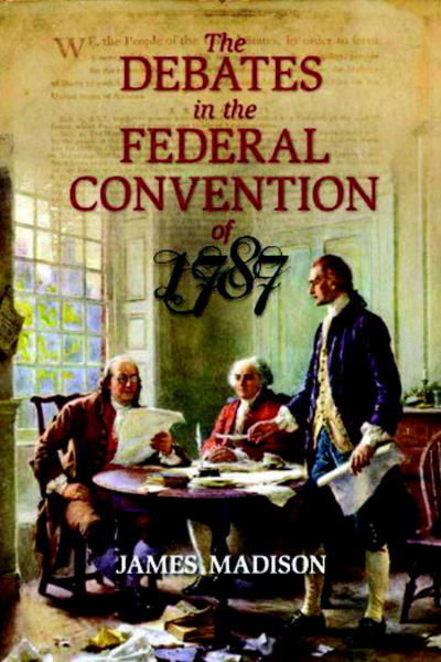 Cover for James Madison · The Debates in the Federal Convention of 1787: Which Framed the Constitution of the United States of America (Pocketbok) (2007)