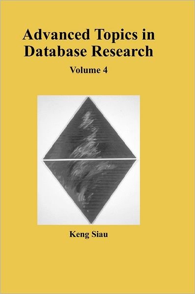Cover for Keng Siau · Advanced Topics in Database Research: Volume Four (Hardcover Book) [4th Ed. edition] (2005)