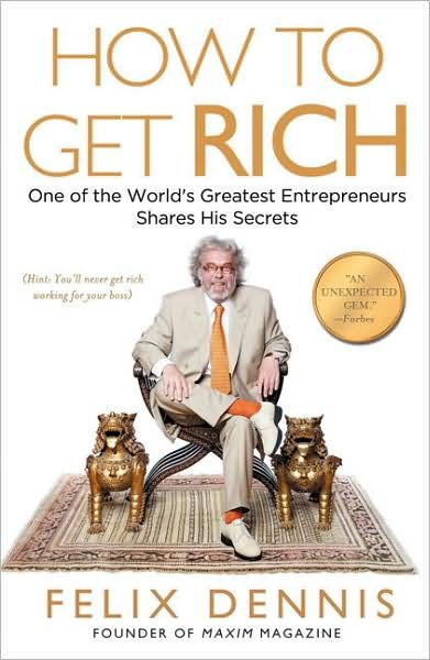 Cover for Felix Dennis · How to Get Rich: One of the World's Greatest Entrepreneurs Shares His Secrets (Paperback Book) [Reprint edition] (2009)