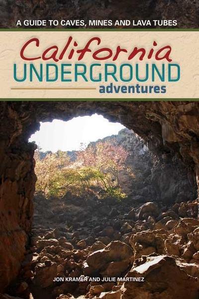 Cover for Jon Kramer · California Underground: A Guide to Caves, Mines and Lava Tubes (Hardcover Book) (2018)