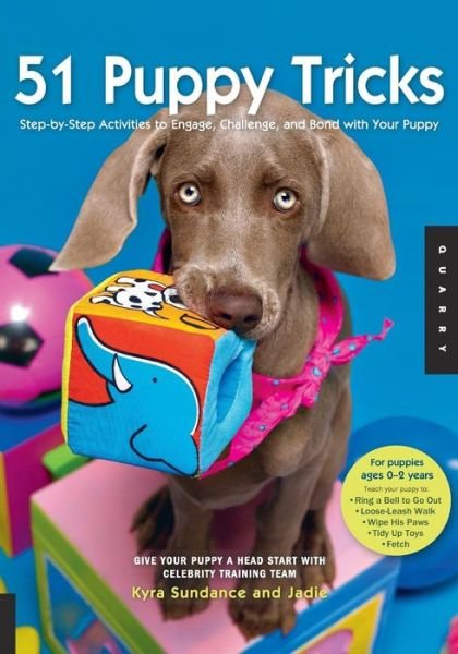 Cover for Kyra Sundance · 51 Puppy Tricks: Step-by-Step Activities to Engage, Challenge, and Bond with Your Puppy - Dog Tricks and Training (Paperback Bog) (2009)