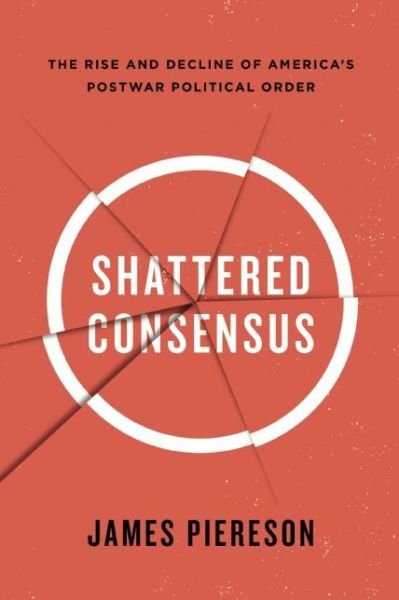 Cover for James Piereson · Shattered Consensus: The Rise and Decline of America?s Postwar Political Order (Hardcover bog) (2015)