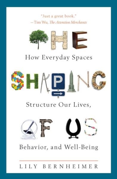 Cover for Lily Bernheimer · The Shaping of Us: How Everyday Spaces Structure Our Lives, Behavior, and Well-Being (Paperback Bog) (2022)