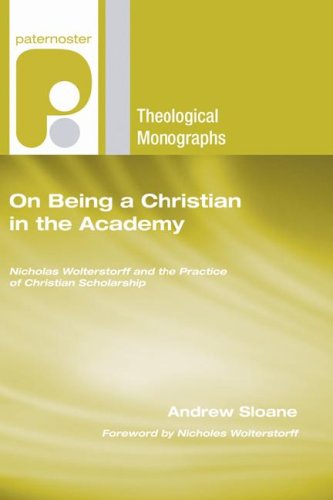 Cover for Andrew Sloane · On Being a Christian in the Academy: Nicholas Wolterstorff and the Practice of Christian Scholarship (Paternoster Theological Monographs) (Paperback Book) (2007)