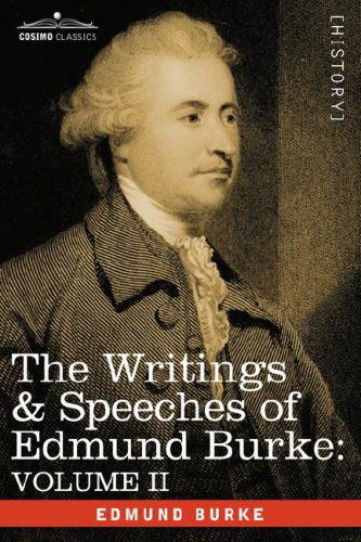 The Writings & Speeches of Edmund Burke: Volume II - on Conciliation with America; Security of the Independence of Parliament; on Mr. Fox's East India Bill - Edmund Burke - Books - Cosimo Classics - 9781605200712 - 2008