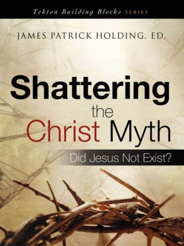 Cover for James Patrick Holding · Shattering the Christ Myth (Tekton Building Blocks) (Paperback Book) (2008)
