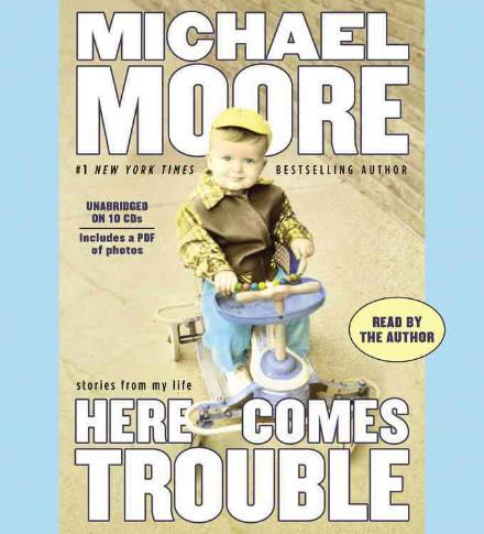 Cover for Michael Moore · Here Comes Trouble: Stories from My Life (Audiobook (CD)) [Unabridged edition] (2011)