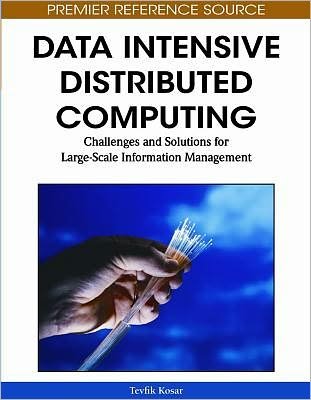Cover for Tevfik Kosar · Data Intensive Distributed Computing: Challenges and Solutions for Large-scale Information Management - Advances in Systems Analysis, Software Engineering, and High Performance Computing (Hardcover Book) [Revised Ed. edition] (2012)