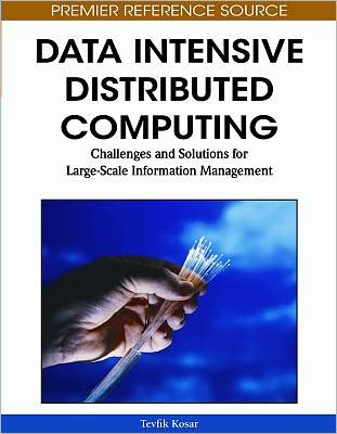 Data Intensive Distributed Computing: Challenges and Solutions for Large-scale Information Management - Advances in Systems Analysis, Software Engineering, and High Performance Computing - Tevfik Kosar - Books - IGI Global - 9781615209712 - 2012