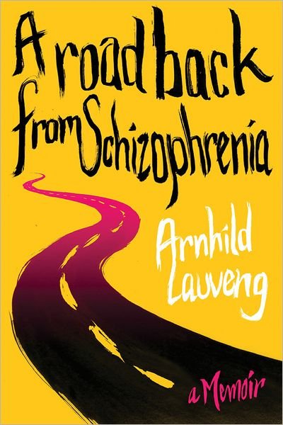 Cover for Arnhild Lauveng · A Road Back from Schizophrenia: A Memoir (Hardcover bog) (2012)
