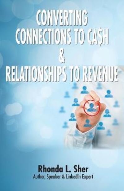 Cover for Rhonda L Sher · Converting Connections to Ca$h &amp; Relationships to Revenue (Pocketbok) (2018)
