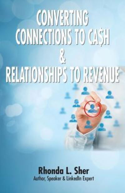 Converting Connections to Ca$h & Relationships to Revenue - Rhonda L Sher - Books - Thinkaha - 9781616992712 - June 21, 2018