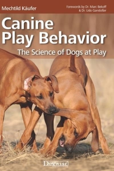 Canine Play Behavior: The Science of Dogs at Play - Mechtild Kaufer - Books - Dogwise Publishing - 9781617812712 - September 10, 2011