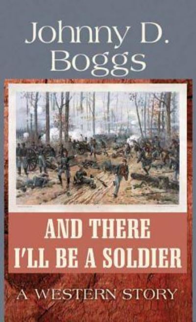 Cover for Johnny D. Boggs · And there I'll be a soldier (Book) [Large Print edition. edition] (2015)