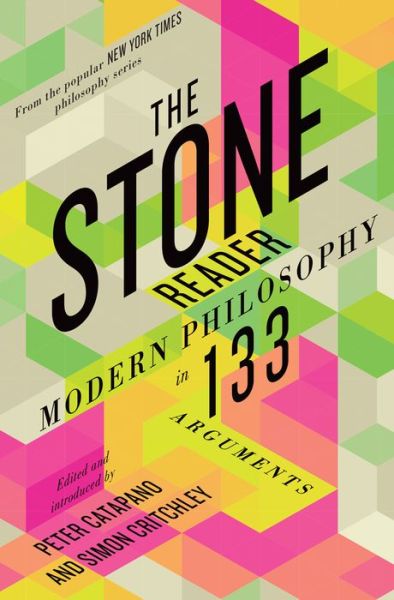 The Stone Reader: Modern Philosophy in 133 Arguments - Peter & Simon Catapano & Critchley - Books - WW Norton & Co - 9781631490712 - February 26, 2016