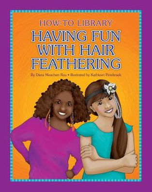 Cover for Dana Meachen Rau · Having Fun with Hair Feathering (Hardcover Book) (2015)