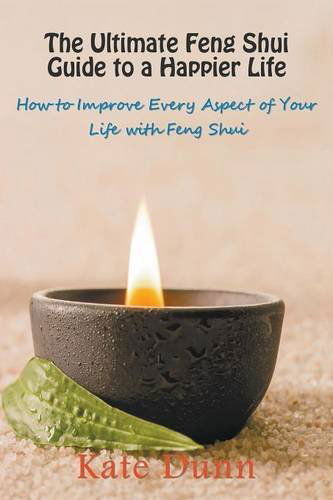 Cover for Kate Dunn · The Ultimate Feng Shui Guide to a Happier Life: How to Improve Every Aspect of Your Life with Feng Shui (Paperback Book) (2014)