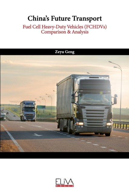 Cover for Zeyu Geng · China's Future Transport: Fuel Cell Heavy-Duty Vehicles (FCHDVs) Comparison &amp; Analysis (Paperback Book) (2021)