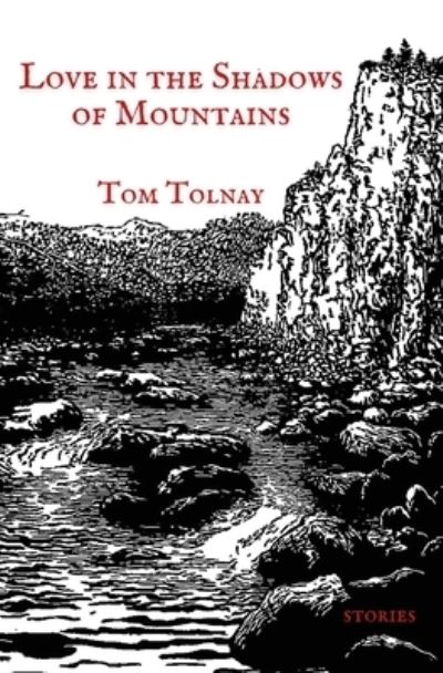 Love in the Shadows of Mountains - Tom Tolnay - Kirjat - Atmosphere Press - 9781636495712 - torstai 15. huhtikuuta 2021