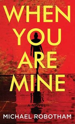 Cover for Michael Robotham · When You Are Mine (Hardcover Book) (2022)