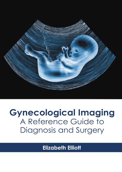 Cover for Elizabeth Elliott · Gynecological Imaging: A Reference Guide to Diagnosis and Surgery (Gebundenes Buch) (2022)