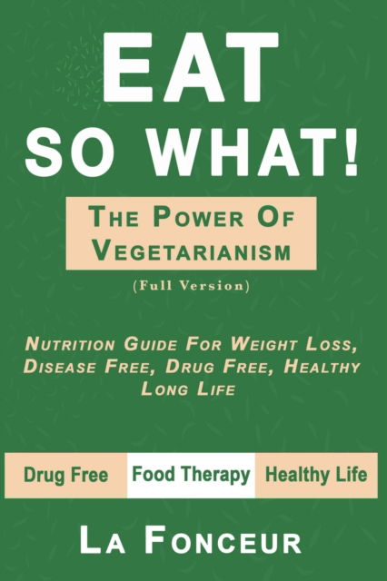 Eat So What! the Power of Vegetarianism - La Fonceur - Książki - Notion Press - 9781645462712 - 12 lutego 2020