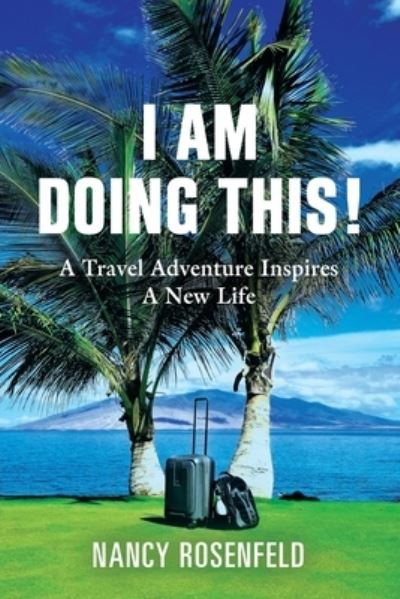 Cover for Nancy Rosenfeld · I Am Doing This! A Travel Adventure Inspires A New Life (Paperback Book) (2020)