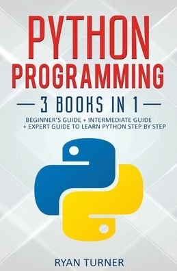 Cover for Ryan Turner · Python Programming: 3 books in 1 - Ultimate Beginner's, Intermediate &amp; Advanced Guide to Learn Python Step by Step (Paperback Bog) (2020)